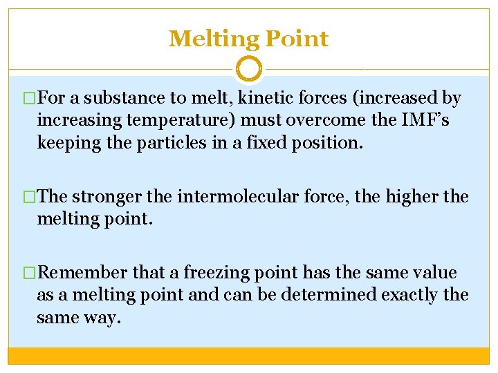 Melting Point �For a substance to melt, kinetic forces (increased by increasing temperature) must