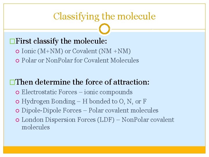 Classifying the molecule �First classify the molecule: Ionic (M+NM) or Covalent (NM +NM) Polar