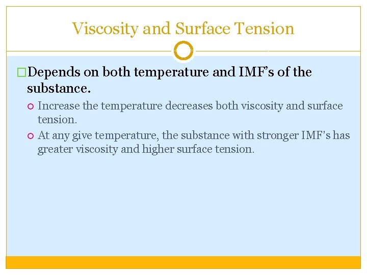Viscosity and Surface Tension �Depends on both temperature and IMF’s of the substance. Increase