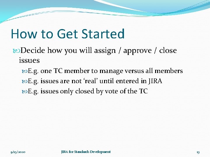 How to Get Started Decide how you will assign / approve / close issues