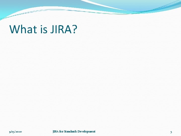 What is JIRA? 9/15/2020 JIRA for Standards Development 5 