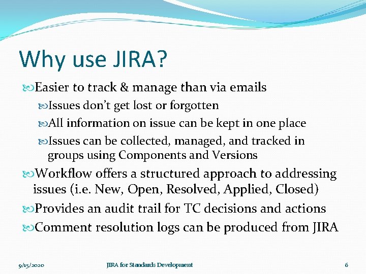 Why use JIRA? Easier to track & manage than via emails Issues don’t get