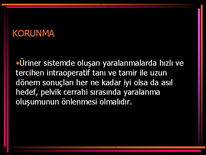 KORUNMA • Üriner sistemde oluşan yaralanmalarda hızlı ve tercihen intraoperatif tanı ve tamir ile