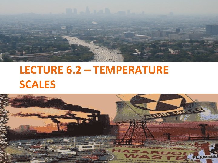 LECTURE 6. 2 – TEMPERATURE SCALES 