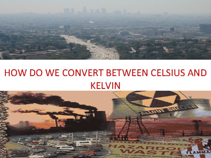 HOW DO WE CONVERT BETWEEN CELSIUS AND KELVIN 