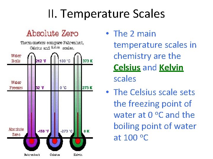 II. Temperature Scales • The 2 main temperature scales in chemistry are the Celsius