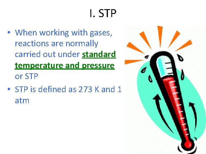 I. STP • When working with gases, reactions are normally carried out under standard