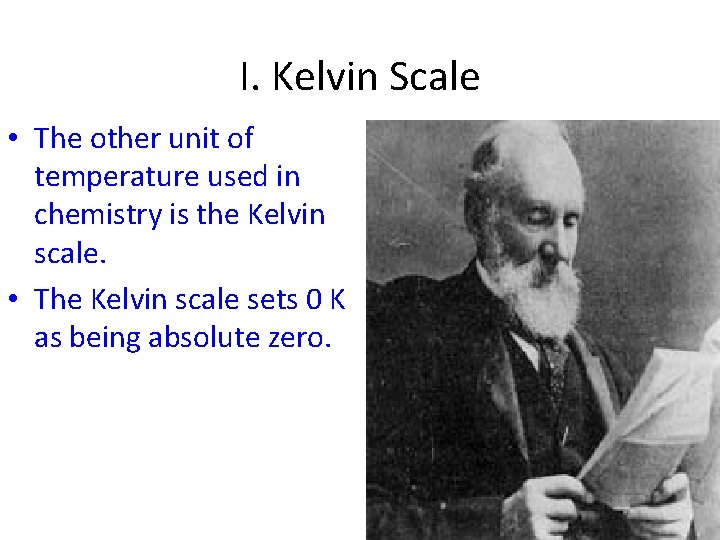 I. Kelvin Scale • The other unit of temperature used in chemistry is the