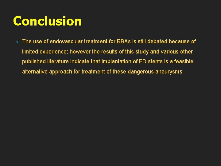 Conclusion Ø The use of endovascular treatment for BBAs is still debated because of