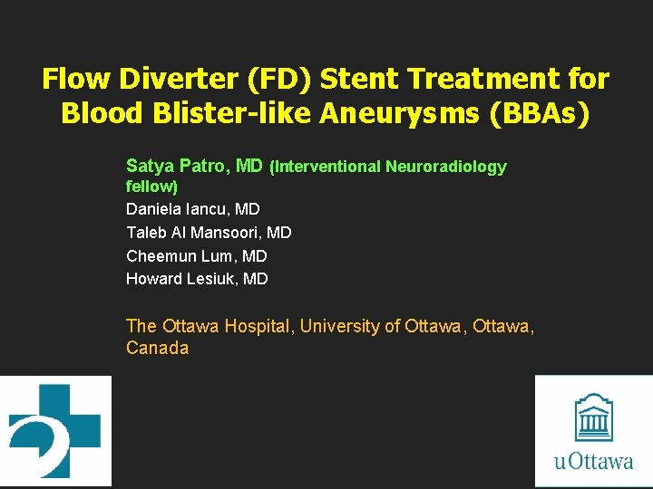 Flow Diverter (FD) Stent Treatment for Blood Blister-like Aneurysms (BBAs) Satya Patro, MD (Interventional