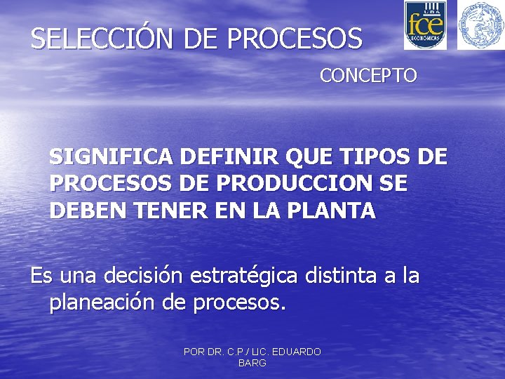 SELECCIÓN DE PROCESOS CONCEPTO SIGNIFICA DEFINIR QUE TIPOS DE PROCESOS DE PRODUCCION SE DEBEN