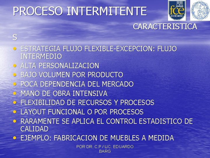 PROCESO INTERMITENTE CARACTERISTICA S • ESTRATEGIA FLUJO FLEXIBLE-EXCEPCION: FLUJO • • INTERMEDIO ALTA PERSONALIZACION