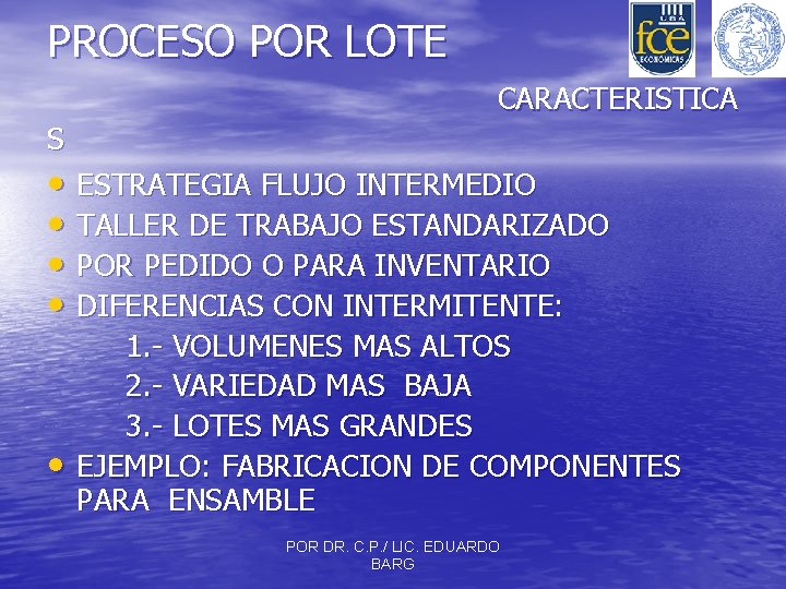 PROCESO POR LOTE CARACTERISTICA S • ESTRATEGIA FLUJO INTERMEDIO • TALLER DE TRABAJO ESTANDARIZADO