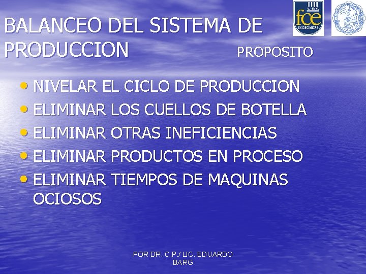 BALANCEO DEL SISTEMA DE PRODUCCION PROPOSITO • NIVELAR EL CICLO DE PRODUCCION • ELIMINAR