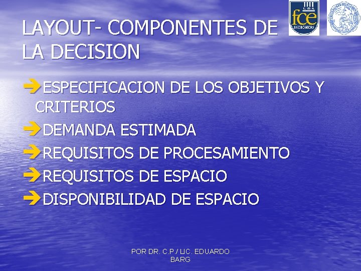 LAYOUT- COMPONENTES DE LA DECISION èESPECIFICACION DE LOS OBJETIVOS Y CRITERIOS èDEMANDA ESTIMADA èREQUISITOS