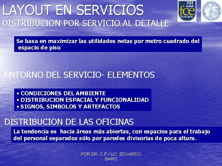 LAYOUT EN SERVICIOS DISTRIBUCION POR SERVICIO AL DETALLE Se basa en maximizar las utilidades