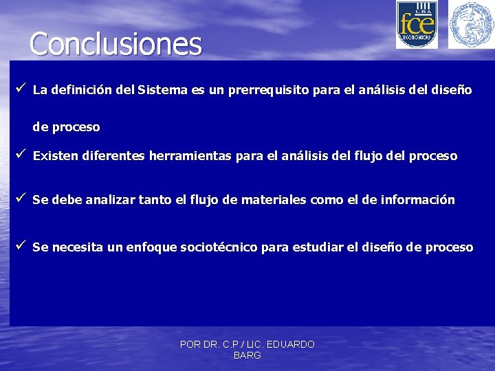 Conclusiones ü La definición del Sistema es un prerrequisito para el análisis del diseño