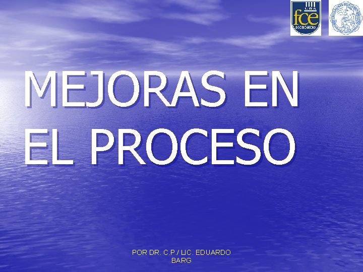 MEJORAS EN EL PROCESO POR DR. C. P. / LIC. EDUARDO BARG 