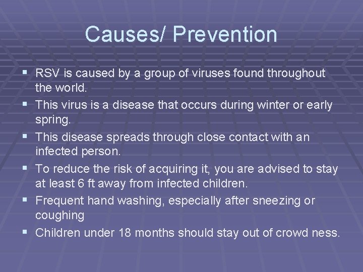 Causes/ Prevention § RSV is caused by a group of viruses found throughout § Causes/ Prevention § RSV is caused by a group of viruses found throughout §