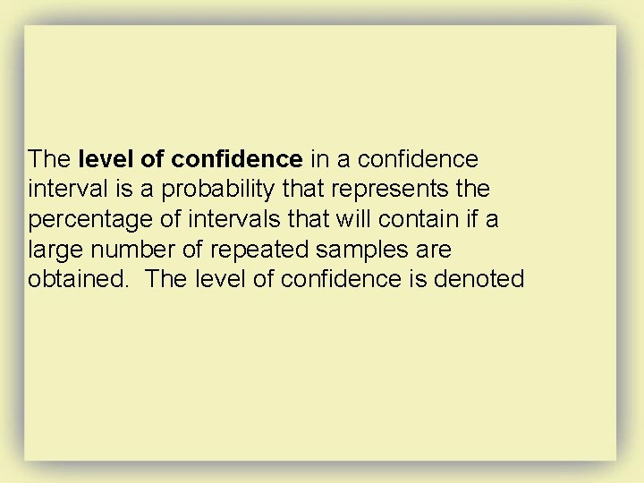 The level of confidence in a confidence interval is a probability that represents the