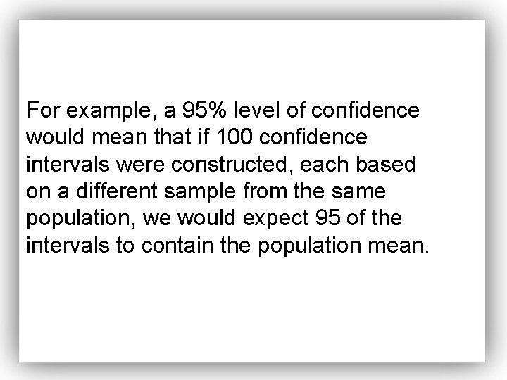 For example, a 95% level of confidence would mean that if 100 confidence intervals