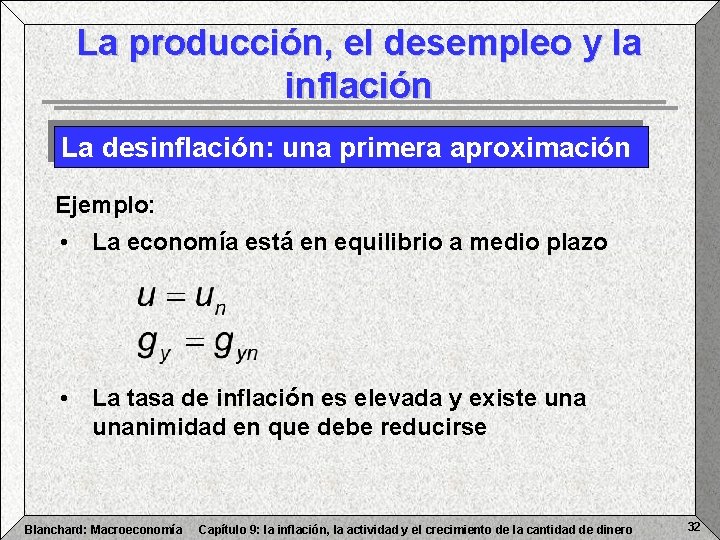 La producción, el desempleo y la inflación La desinflación: una primera aproximación Ejemplo: •