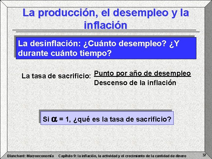 La producción, el desempleo y la inflación La desinflación: ¿Cuánto desempleo? ¿Y durante cuánto