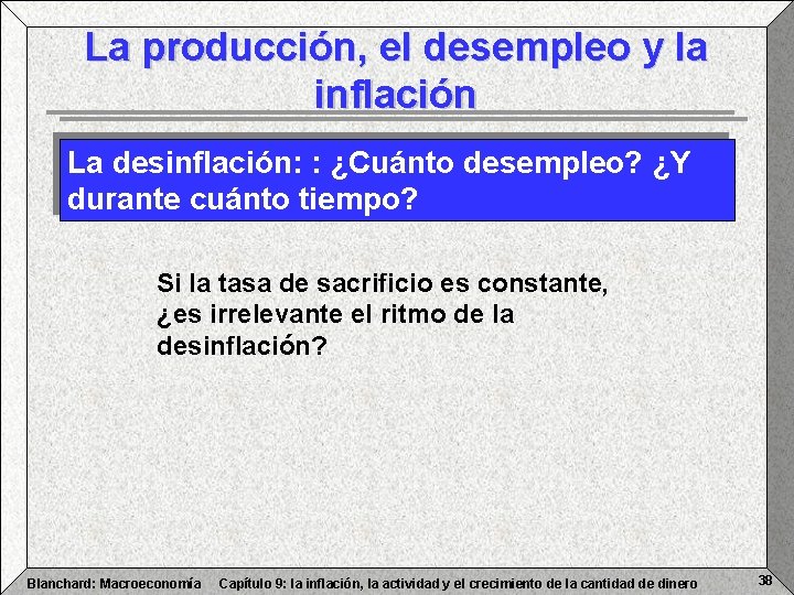 La producción, el desempleo y la inflación La desinflación: : ¿Cuánto desempleo? ¿Y durante