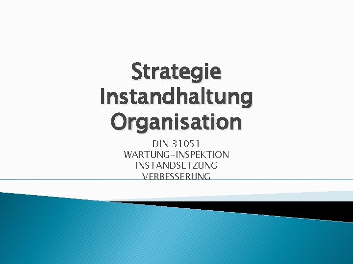 Strategie Instandhaltung Organisation DIN 31051 WARTUNG-INSPEKTION INSTANDSETZUNG VERBESSERUNG 