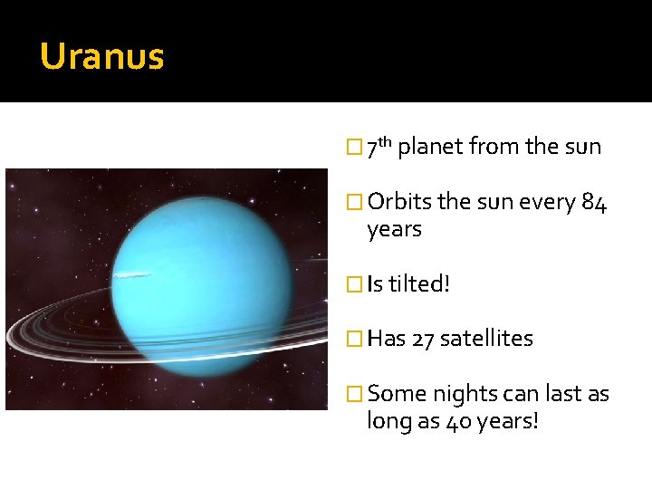 Uranus � 7 th planet from the sun � Orbits the sun every 84