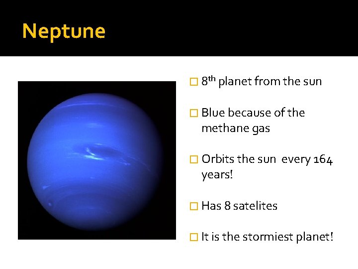 Neptune � 8 th planet from the sun � Blue because of the methane