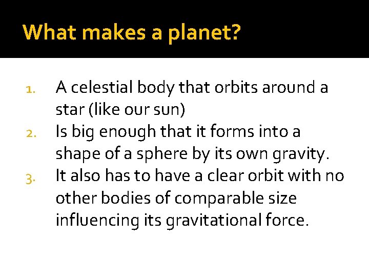What makes a planet? A celestial body that orbits around a star (like our