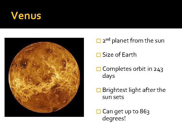 Venus � 2 nd planet from the sun � Size of Earth � Completes