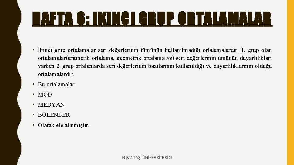 HAFTA 6: IKINCI GRUP ORTALAMALAR • İkinci grup ortalamalar seri değerlerinin tümünün kullanılmadığı ortalamalardır.