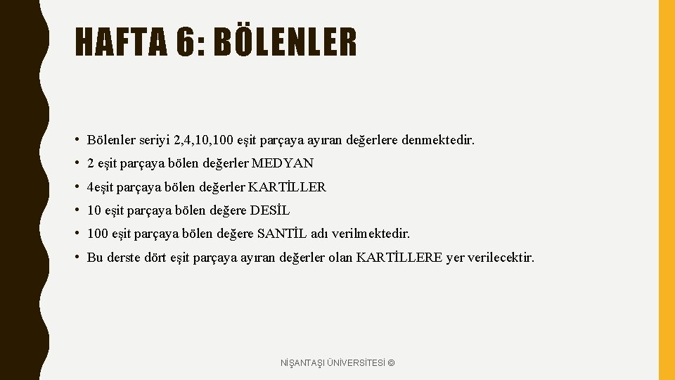 HAFTA 6: BÖLENLER • Bölenler seriyi 2, 4, 100 eşit parçaya ayıran değerlere denmektedir.