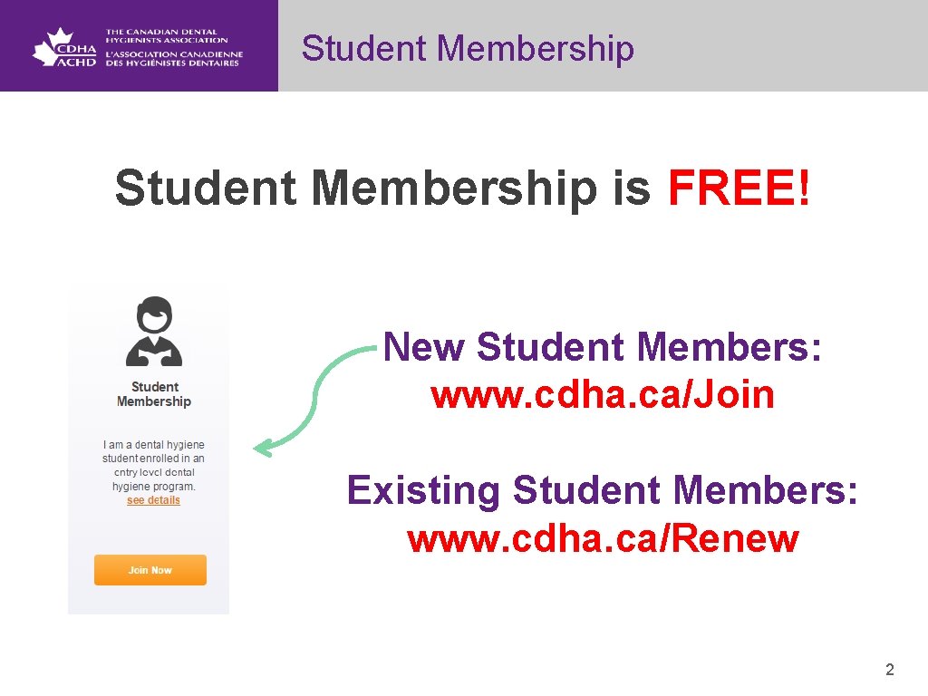 Student Membership is FREE! New Student Members: www. cdha. ca/Join Existing Student Members: www.