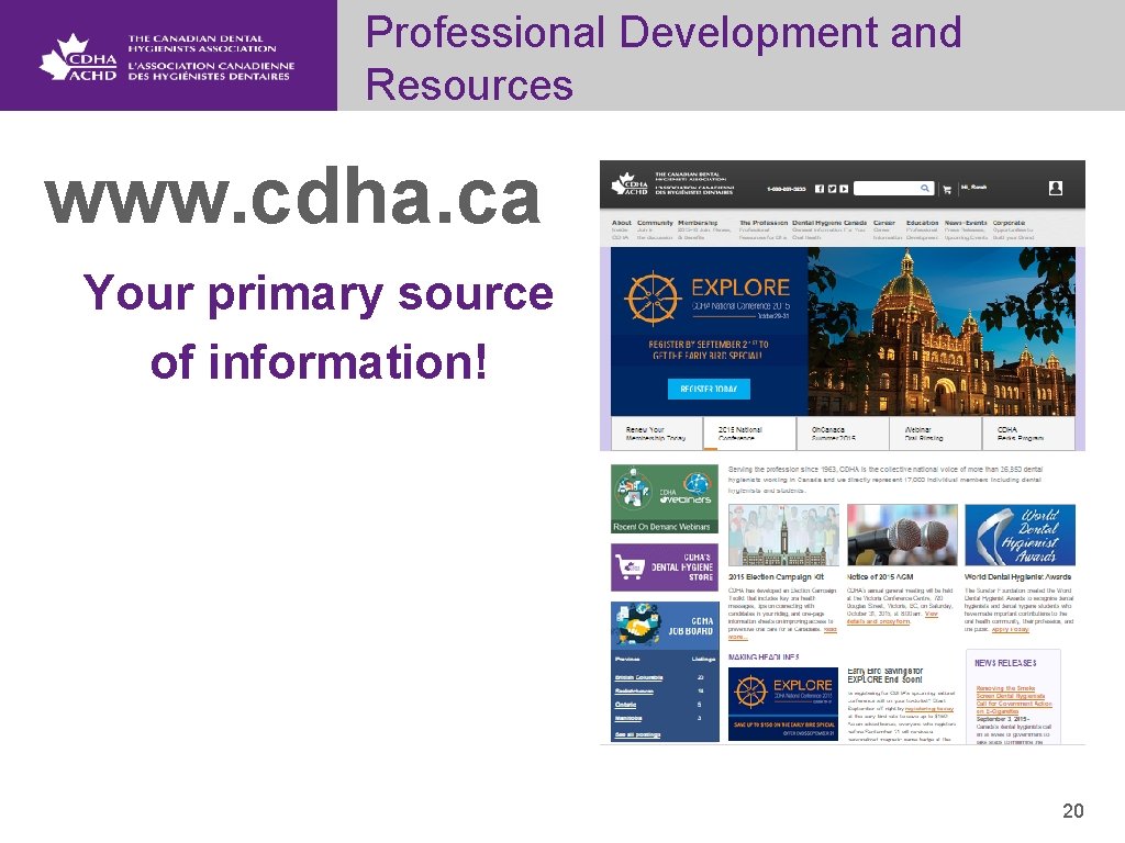 Professional Development and Resources www. cdha. ca Your primary source of information! 20 