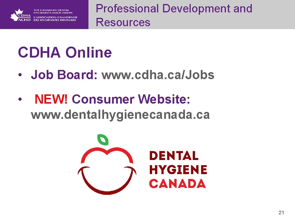 Professional Development and Resources CDHA Online • Job Board: www. cdha. ca/Jobs • NEW!