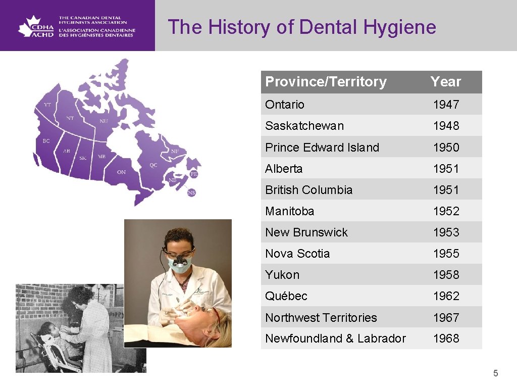 The History of Dental Hygiene Province/Territory Year Ontario 1947 Saskatchewan 1948 Prince Edward Island