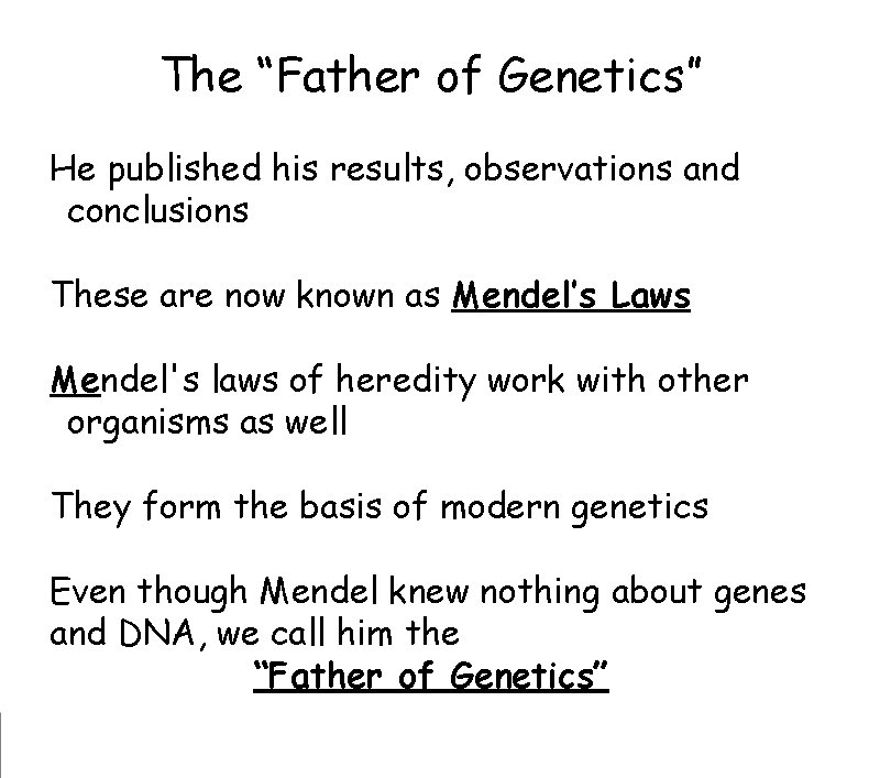 The “Father of Genetics” He published his results, observations and
conclusions These are now The “Father of Genetics” He published his results, observations and
conclusions These are now