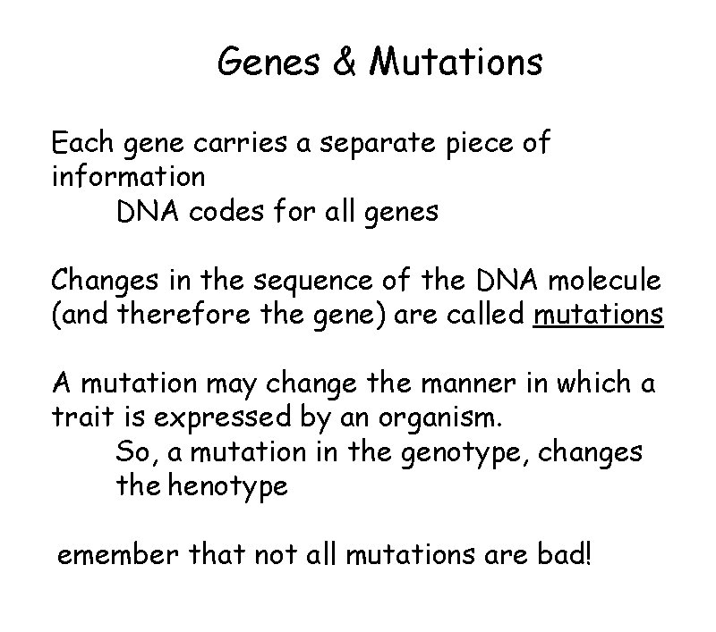 Genes & Mutations Each gene carries a separate piece of information DNA codes for Genes & Mutations Each gene carries a separate piece of information DNA codes for