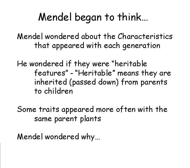 Mendel began to think… Mendel wondered about the Characteristics that appeared with each generation Mendel began to think… Mendel wondered about the Characteristics that appeared with each generation