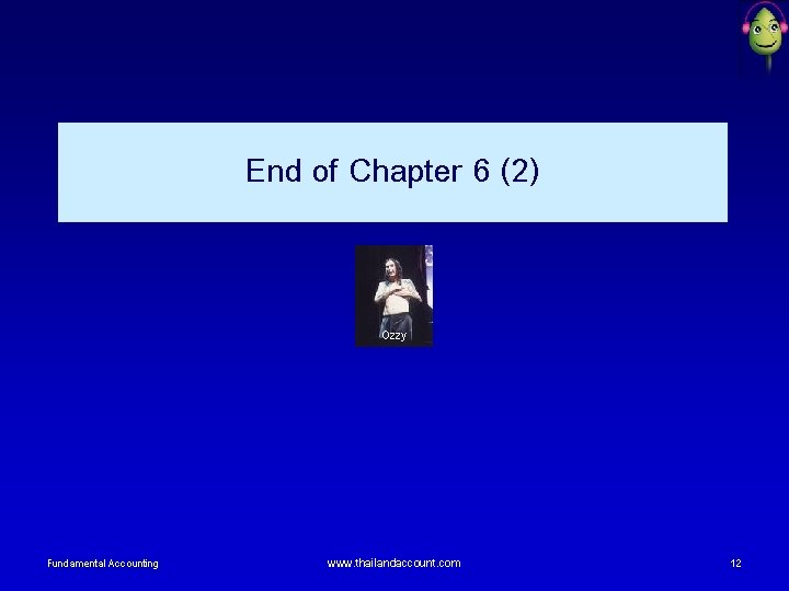 End of Chapter 6 (2) Ozzy Fundamental Accounting www. thailandaccount. com 12 