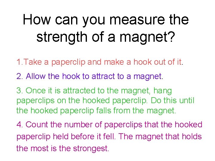 How can you measure the strength of a magnet? 1. Take a paperclip and How can you measure the strength of a magnet? 1. Take a paperclip and