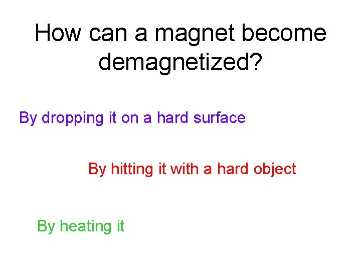 How can a magnet become demagnetized? By dropping it on a hard surface By How can a magnet become demagnetized? By dropping it on a hard surface By