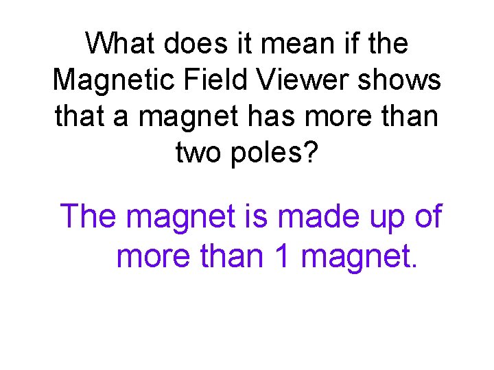 What does it mean if the Magnetic Field Viewer shows that a magnet has What does it mean if the Magnetic Field Viewer shows that a magnet has