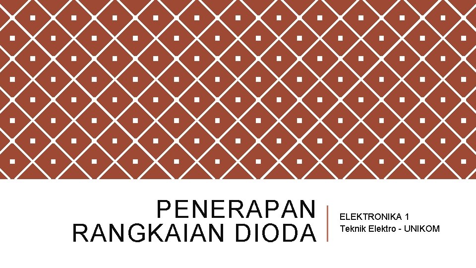 PENERAPAN RANGKAIAN DIODA ELEKTRONIKA 1 Teknik Elektro - UNIKOM 