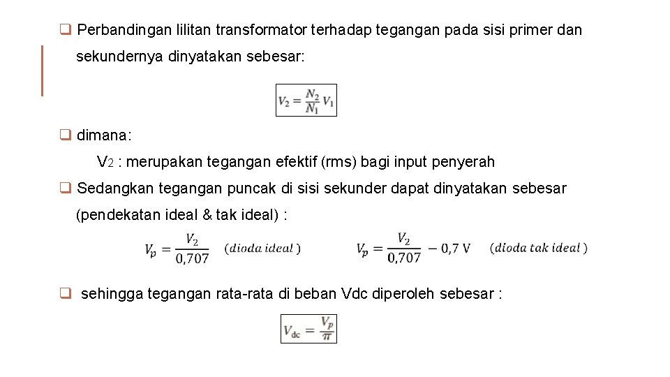 q Perbandingan lilitan transformator terhadap tegangan pada sisi primer dan sekundernya dinyatakan sebesar: q