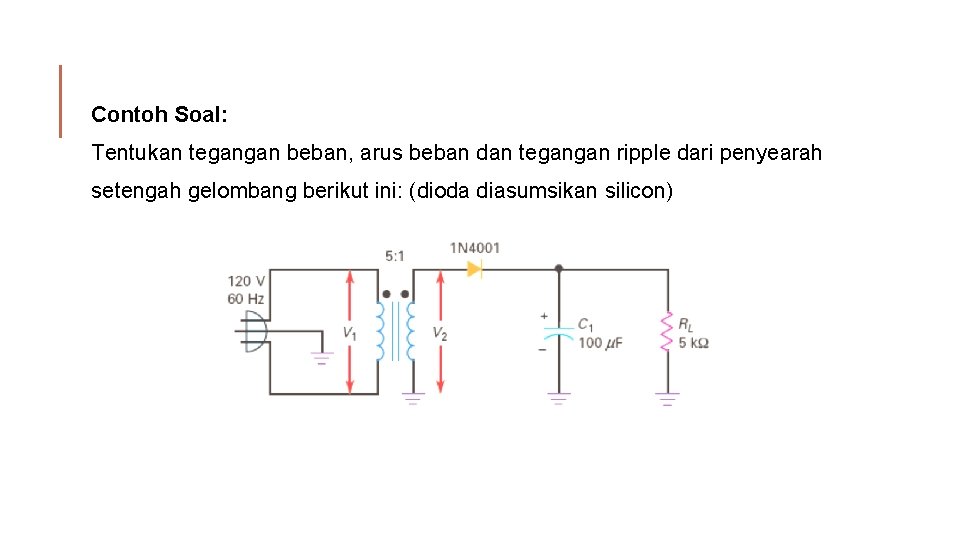 Contoh Soal: Tentukan tegangan beban, arus beban dan tegangan ripple dari penyearah setengah gelombang