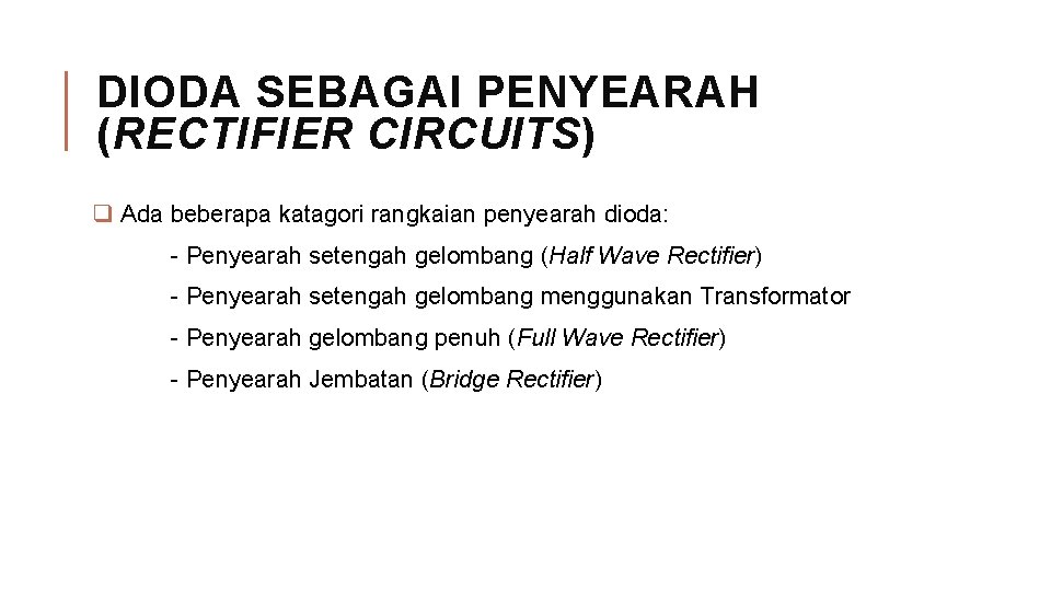 DIODA SEBAGAI PENYEARAH (RECTIFIER CIRCUITS) q Ada beberapa katagori rangkaian penyearah dioda: - Penyearah